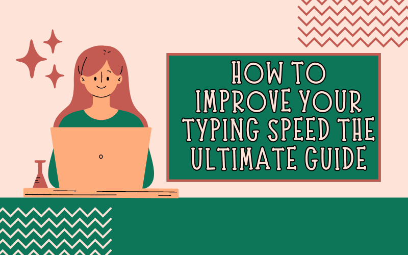 How to Improve Your Typing Speed The Ultimate Guide